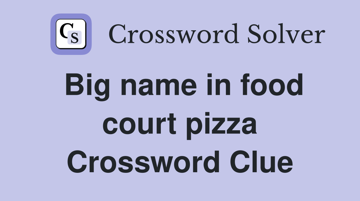 Big name in food court pizza Crossword Clue Answers Crossword Solver